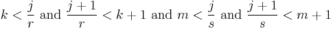 k < {j \over r} \text{ and } {j %2B 1 \over r} < k %2B 1 \text{ and } m < {j \over s} \text{ and } {j %2B 1 \over s} < m %2B 1 \,