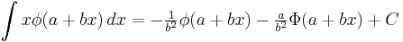  \int x\phi(a%2Bbx) \, dx         = -\tfrac{1}{b^2}\phi(a%2Bbx) - \tfrac{a}{b^2}\Phi(a%2Bbx) %2B C 