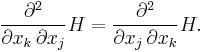 \frac{\partial^2}{\partial x_k \, \partial x_j} H = \frac{\partial^2}{\partial x_j \, \partial x_k} H. 