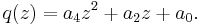 
q(z) = a_4z^2%2Ba_2z%2Ba_0.\,\!
