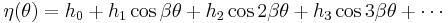 
\eta(\theta) = h_{0} %2B h_{1} \cos \beta \theta %2B h_{2} \cos 2\beta \theta %2B h_{3} \cos 3\beta \theta %2B \cdots
