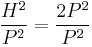 \frac{H^2}{P^2}=\frac{2P^2}{P^2}\, 