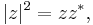 |z|^{2}=zz^{*},