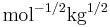 \mbox{mol}^{-1/2} \mbox{kg}^{1/2}