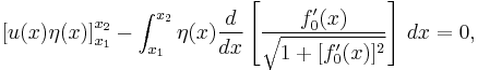  \left[ u(x) \eta(x) \right]_{x_1}^{x_2} - \int_{x_1}^{x_2}  \eta(x) \frac{d}{dx}\left[ \frac{ f_0'(x) } {\sqrt{1 %2B [ f_0'(x) ]^2}} \right] \, dx =0, 