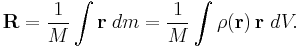 \mathbf R =\frac 1M \int \mathbf{r} \; dm = \frac 1M \int\rho(\mathbf{r})\, \mathbf{r} \ dV.