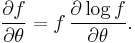 \frac{\partial f}{\partial\theta} = f \, \frac{\partial \log f}{\partial\theta}.