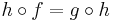  h\circ f = g\circ h 