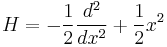  H = - {1\over2} {d^2 \over dx^2 } %2B {1 \over 2} x^2