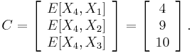 C=\left[\begin{array}{c}
E[X_{4},X_{1}]\\
E[X_{4},X_{2}]\\
E[X_{4},X_{3}]\end{array}\right]=\left[\begin{array}{c}
4\\
9\\
10\end{array}\right].