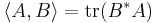 \langle A, B\rangle = \operatorname{tr}(B^*A)