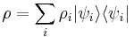 \rho = \sum_i \rho_i | \psi_i \rangle \langle \psi_i |