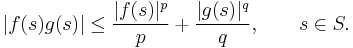 |f(s)g(s)| \le \frac{|f(s)|^p}p %2B \frac{|g(s)|^q}q,\qquad s\in S.