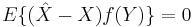 E \{ (\hat{X}-X) f(Y) \} = 0