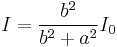 I = \frac{b^2}{b^2%2Ba^2} I_0