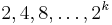 2,4,8,\ldots,2^k