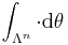 \int_{\Lambda^{n} }\cdot\textrm{d}\theta