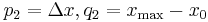 p_2 = \Delta x  ,                q_2 = x_{\text{max}} - x_0\,\!