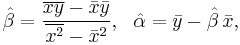  \hat\beta = \frac{ \overline{xy} - \bar{x}\bar{y} }{ \overline{x^2} - \bar{x}^2 },~~\hat\alpha = \bar{y} - \hat\beta\,\bar{x},