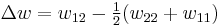 \Delta w = w_{12} - \begin{matrix} \frac{1}{2} \end{matrix} (w_{22} %2B w_{11})\,