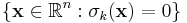 
\left\{
\mathbf{x} \in \mathbb{R}^n�: 
\sigma_k(\mathbf{x}) = 0
\right\}
