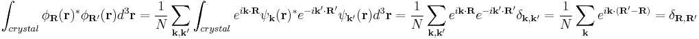 \int_{crystal}  \phi_{\mathbf{R}}(\mathbf{r})^* \phi_{\mathbf{R'}}(\mathbf{r}) d^3\mathbf{r} = \frac{1}{N} \sum_{\mathbf{k,k'}}\int_{crystal} e^{i\mathbf{k}\cdot\mathbf{R}} \psi_{\mathbf{k}}(\mathbf{r})^*  e^{-i\mathbf{k'}\cdot\mathbf{R'}} \psi_{\mathbf{k'}}(\mathbf{r}) d^3\mathbf{r} =  \frac{1}{N} \sum_{\mathbf{k,k'}} e^{i\mathbf{k}\cdot\mathbf{R}} e^{-i\mathbf{k'}\cdot\mathbf{R'}} \delta_{\mathbf{k,k'}} = \frac{1}{N} \sum_{\mathbf{k}} e^{i\mathbf{k}\cdot\mathbf{(R'-R)}}=\delta_{\mathbf{R,R'}} 