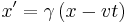 x' = \gamma \left ( x - v t \right )