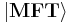 \left|\mathbf{MFT}\right\rangle