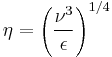 \eta = \left( \frac{\nu^3}{\epsilon} \right)^{1/4}