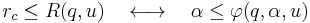 
r_{c} \le R(q,u) \ \ \ \longleftrightarrow \ \ \ \alpha \le \varphi(q,\alpha,u)
