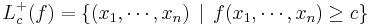  L_c^%2B(f) = \left\{ (x_1, \cdots, x_n) \, \mid \, f(x_1, \cdots, x_n) \geq c \right\} 