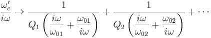  \frac{\omega_c'}{i\omega} \to
\dfrac{1}{Q_1 \left( \dfrac {i\omega}{\omega_{01}}%2B\dfrac {\omega_{01}}{i\omega} \right)}%2B
\dfrac{1}{Q_2 \left( \dfrac {i\omega}{\omega_{02}}%2B\dfrac {\omega_{02}}{i\omega} \right)}%2B
\cdots