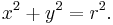 x^2 %2B y^2 = r^2. \!\ 