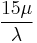 \frac{15 \mu}{\lambda} 