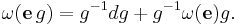 \omega(\mathbf e\, g) = g^{-1}dg%2Bg^{-1}\omega(\mathbf e)g.