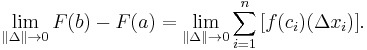 \lim_{\| \Delta \| \to 0} F(b) - F(a) = \lim_{\| \Delta \| \to 0} \sum_{i=1}^n \,[f(c_i)(\Delta x_i)].