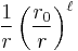 

 \frac {1}{r} \left({\frac {r_0}{r}}\right)^{\ell} 