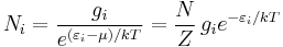 
N_i = \frac {g_i} {e^{(\varepsilon_i-\mu)/kT}} = \frac{N}{Z}\,g_i e^{-\varepsilon_i/kT}
