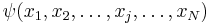 \psi(x_1, x_2, \dots, x_j, \dots,x_N)