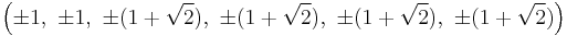 \left(\pm1,\ \pm1,\ \pm(1%2B\sqrt{2}),\ \pm(1%2B\sqrt{2}),\ \pm(1%2B\sqrt{2}),\ \pm(1%2B\sqrt{2})\right)