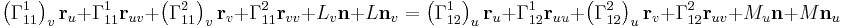 \left(\Gamma_{11}^1\right)_v \bold{r}_u %2B \Gamma_{11}^1 \bold{r}_{uv} %2B \left(\Gamma_{11}^2\right)_v \bold{r}_v %2B \Gamma_{11}^2 \bold{r}_{vv} %2B L_v \bold{n} %2B L \bold{n}_v = \left(\Gamma_{12}^1\right)_u \bold{r}_u %2B \Gamma_{12}^1 \bold{r}_{uu} %2B \left(\Gamma_{12}^2\right)_u \bold{r}_v %2B \Gamma_{12}^2 \bold{r}_{uv} %2B M_u \bold{n} %2B M \bold{n}_u