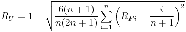 
R_{U}  = 1 - \sqrt{\frac{6(n%2B1)}{n(2n%2B1)}\sum_{i=1}^{n}{\left(R_{Fi}-\frac{i}{n%2B1}\right)^2}}  
