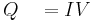 Q \quad = IV