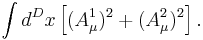 \int d^Dx \left[(A_\mu^1)^2%2B(A_\mu^2)^2\right].