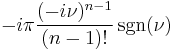 \displaystyle -i\pi \frac{(-i\nu)^{n-1}}{(n-1)!}\sgn(\nu)