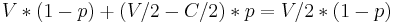   V*(1-p)%2B(V/2-C/2)*p=V/2*(1-p) 