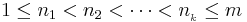 \textstyle 1\leq n_{1}<n_{2}<\cdots<n_{_{k}}\leq m