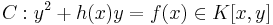 
C�: y^2 %2B h(x) y = f(x) \in K[x,y]
