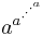 a^{a^{\cdot^{\cdot^{\cdot^a}}}}\,\!