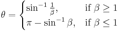 \theta = \begin{cases} \sin^{-1} \frac{1}{\beta}, & \text{if }\beta \ge 1 \\ \pi - \sin^{-1}{\beta}, & \text{if }\beta\le 1\end{cases}